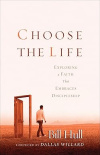 Choose the Life - Exploring a Faith that Embraces Discipleship